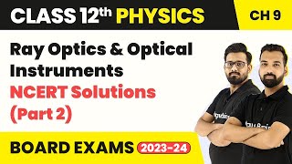 Class 12 Physics Chapter 9 | Ray Optics & Optical Instruments - NCERT Solution (Part 2) 2022-23