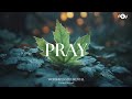 PRAY Soaking Worship Instrumental Prayer And Devotional