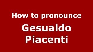How to pronounce Gesualdo Piacenti