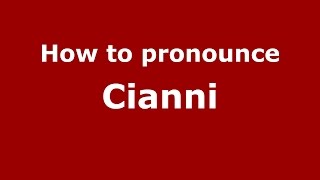 How to pronounce Cianni