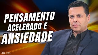 PENSAMENTO ACELERADO E ANSIEDADE | #1094