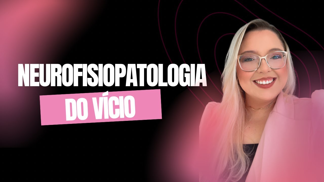 Neurofisiopatologia do Vício: Como o Cérebro forma Hábitos e Vícios
