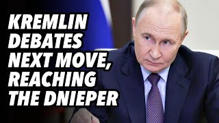 Kremlin debates next move, reaching the Dnieper