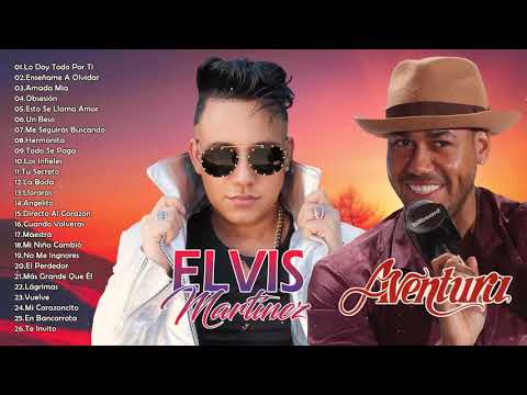 ELVIS MARTINEZ Y AVENTURA SUS MEJORES ÉXITOS - LAS 30 GRANDES CANCIONES DE ELVIS MARTINEZ Y AVENTURA