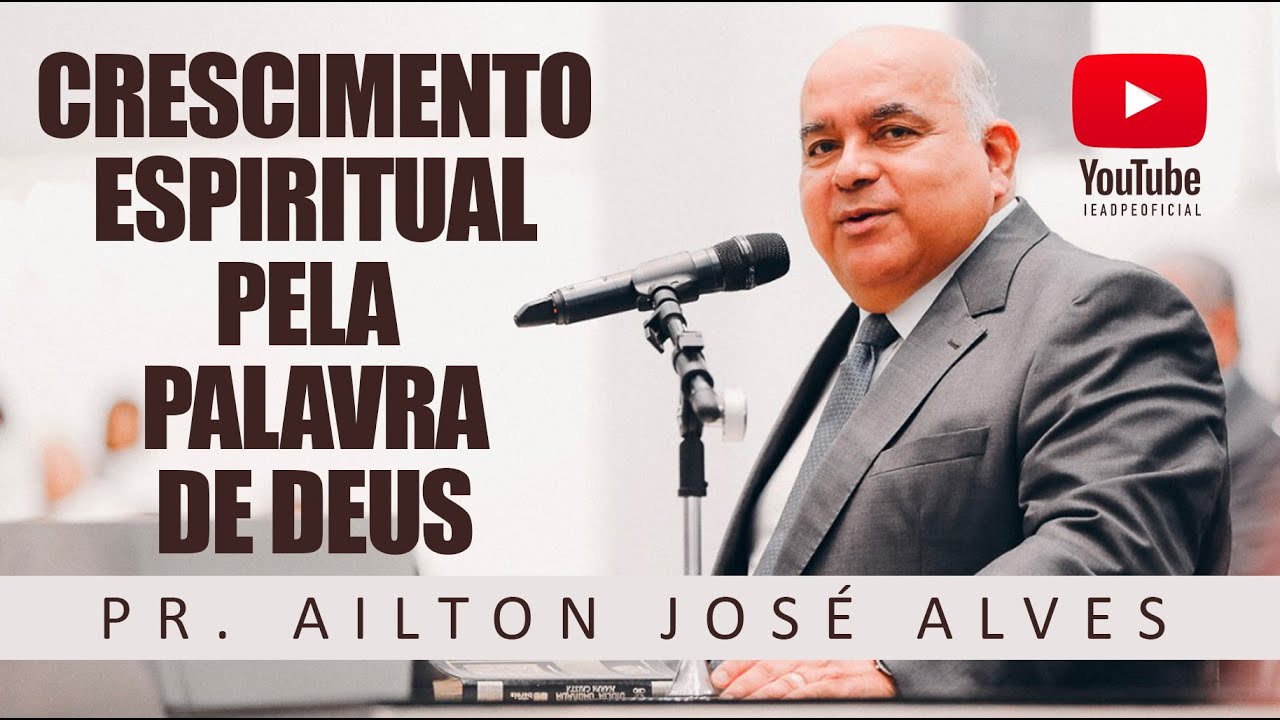 CRESCIMENTO ESPIRITUAL PELA PALAVRA DE DEUS - Ep. 01 - Pr. Ailton José Alves 15/03/2021