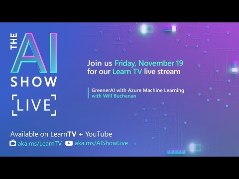 AI Show | Nov 19 | GreenerAI with Azure Machine Learning | Ep 40