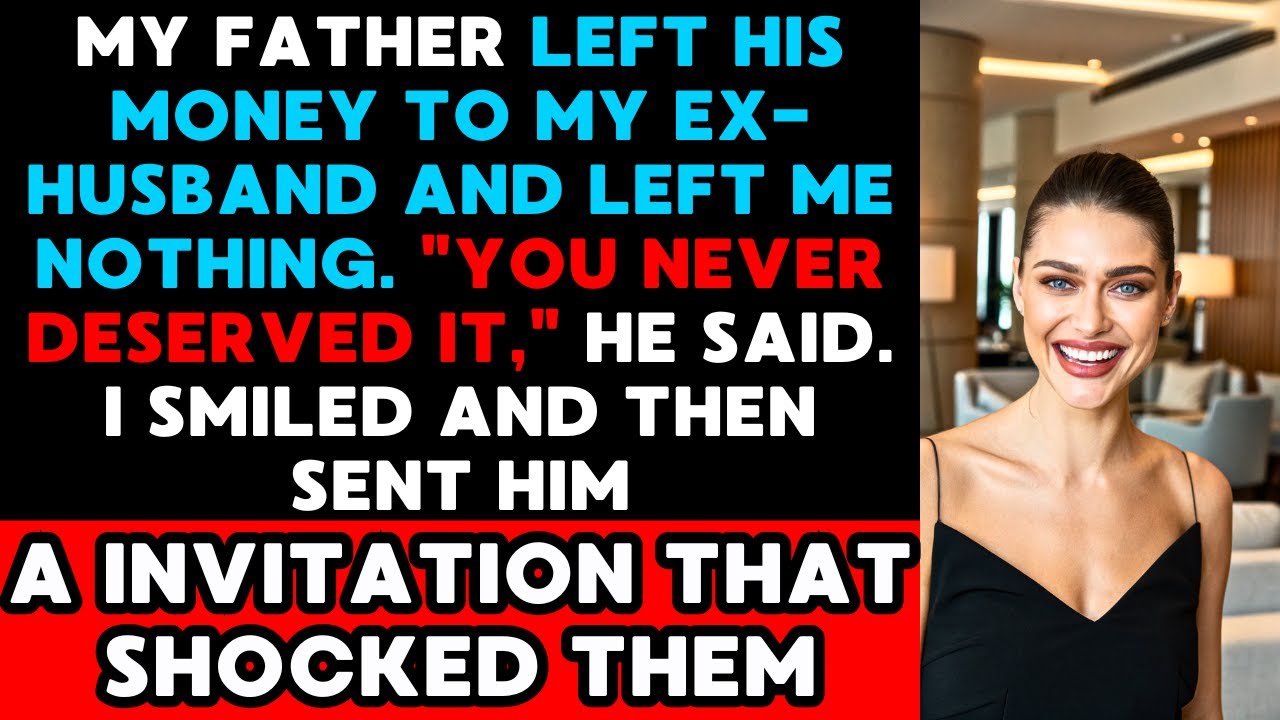 My Father Left His Money to My Ex-Husband, But My Invitation Changed Everything