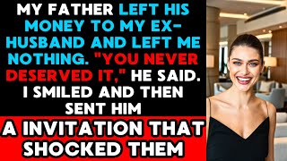 My Father Left His Money to My Ex-Husband, But My Invitation Changed Everything