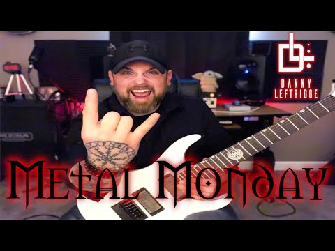 Danny Leftridge /// Metal Monday 01/11/21