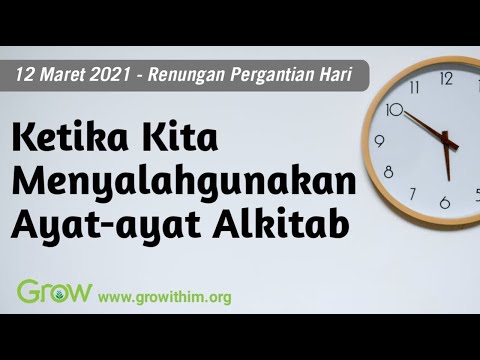 Ketika Kita Menyalahgunakan Ayat-ayat Alkitab (12 Maret 2021)