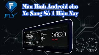 Thương Hiệu Màn Hình Android FLY Cho Dòng Xe Cao Cấp