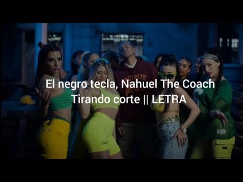 El negro tecla, Nahuel The Coach - Tirando Corte || LETRA