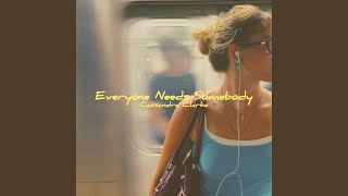Everyone Needs Somebody