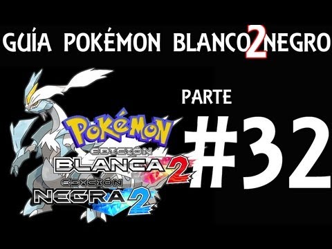 Guía Pokémon Blanco Negro 2 - Parte 32 - Comentada en Español