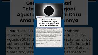 Gerhana Matahari Total Agustus 2026, Kapan Terjadi dan Bagaimana Cara Aman Melihatnya?