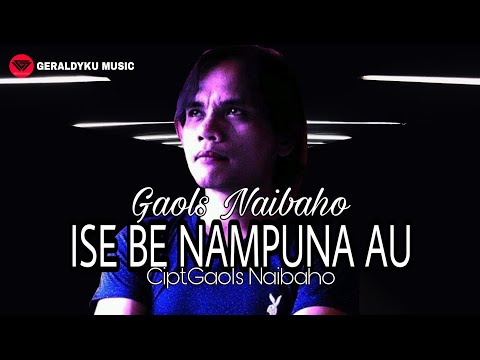 ISE BE NAMPUNA AU - Gaols Naibaho [OFFICIAL LYRIK VIDEO]