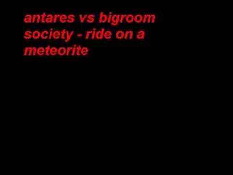 antares vs bigroom society - ride on a meteorite (original)