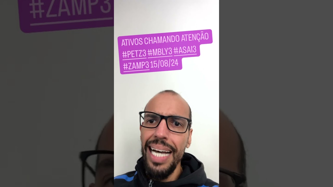 Ativos chamando atenção #PETZ3 #MBLY3 #ASAI3 #ZAMP3 15/08/24