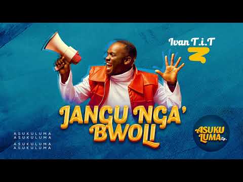 JANGU NGA'BWOLI  - IVAN T.i.T