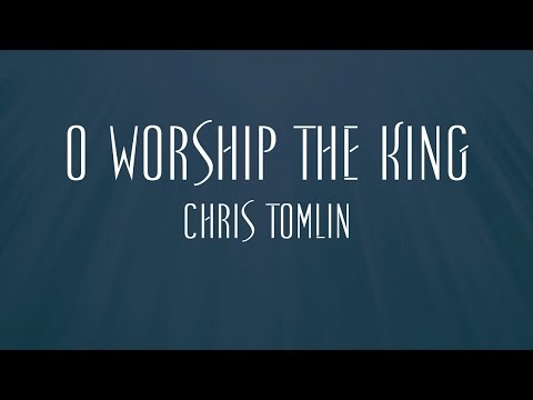 O Worship The King - Chris Tomlin