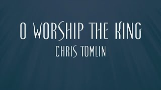 O Worship The King - Chris Tomlin