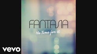 Fantasia - No Time For It (Audio)