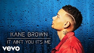 Kane Brown It Ain't You It's Me