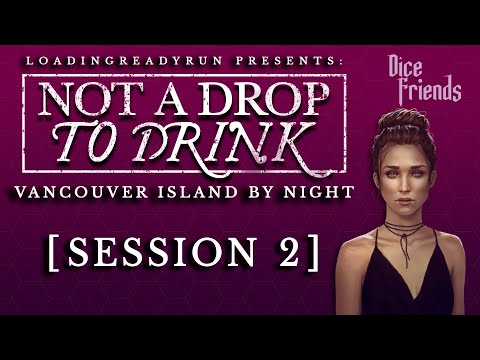 Not A Drop To Drink - Session 2 - Vancouver Island By Night || Dice Friends