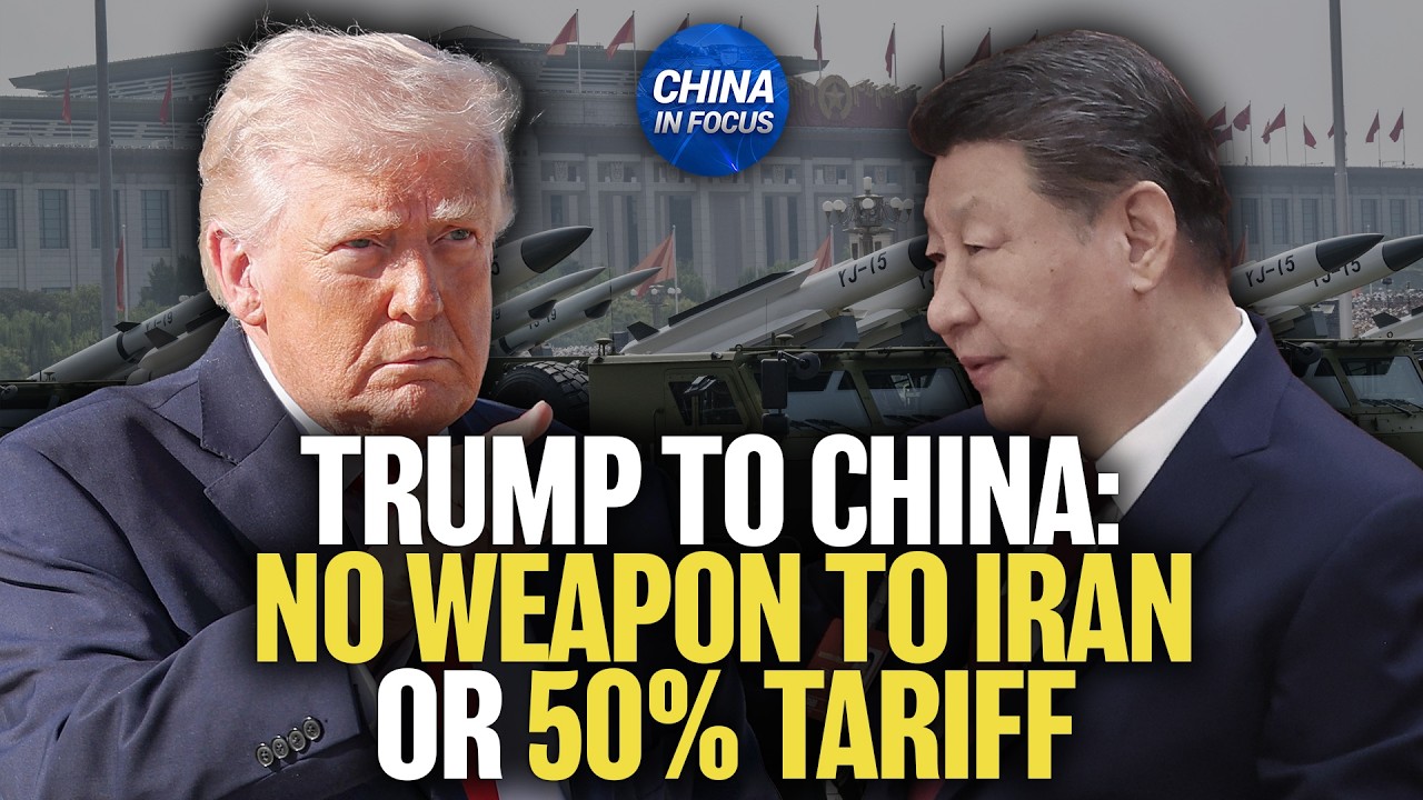 Trump to China: No Weapons for Iran, or 50 Percent Tariff | China in Focus