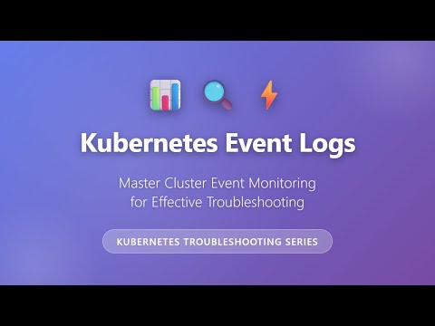 Kubernetes Event Logs: Master Cluster Event Monitoring for Troubleshooting