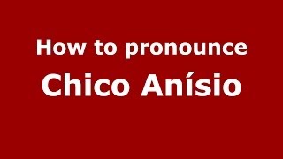 How to pronounce Chico Anísio