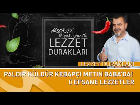 Lezzet Durakları Bu Hafta Paldır Küldür Kebapçı Metin Baba’da! 🔥 Efsane Lezzetler