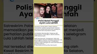 Polisi Batal Lakukan Pemanggilan terhadap Ayah Lula Lahfah, Begini Penjelasan Kasat Reskrim
