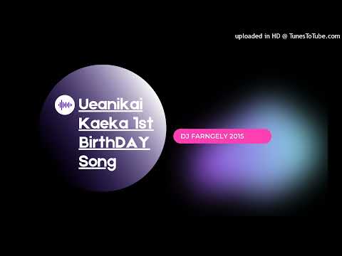 Ueanikai Kaeka 1st Birthday Song - Dj Farngely (2015)