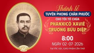 🔴TRỰC TIẾP 🔴Thánh lễ Tuyên phong Chân phước Phanxicô Xaviê Trương Bửu Diệp | 2-7-2026