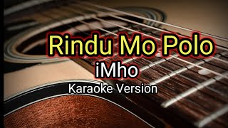 Download lagu Rindu Mo Polo_ iMho (Karaoke Version) mp3