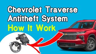 Chevrolet Traverse Antitheft System How It Work