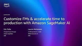 AWS re:Invent 2025 - Customize AI models & accelerate time to production with Amazon SageMaker AI