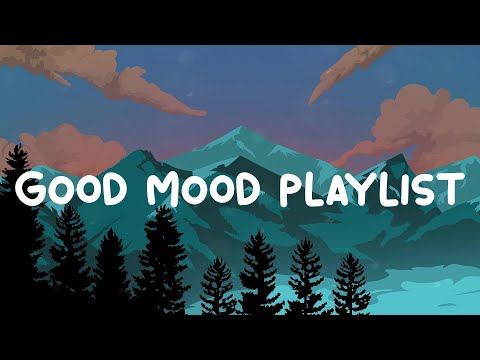 Good mood playlist  ~ Song to make you feel better mood