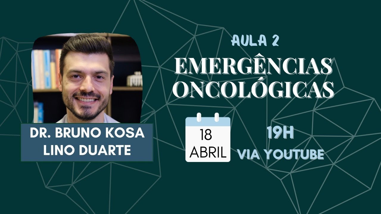 Aula 18/04/2023 - Emergências Oncológicas com Dr. Bruno Kosa Lino Duarte