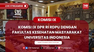 KOMISI IX DPR RI RDPU DENGAN FAKULTAS KESEHATAN MASYARAKAT UNIVERSITAS INDONESIA
