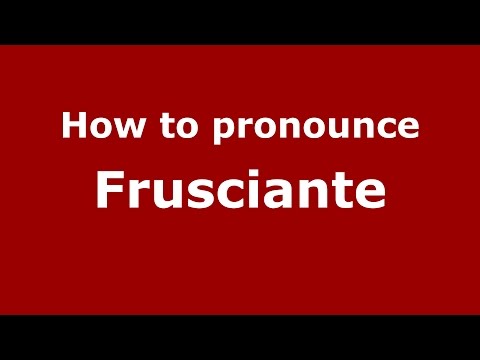How to pronounce Frusciante (Italian/Italy)  - PronounceNames.com