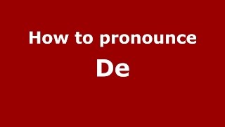 How to pronounce De