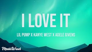 I Love It (Lyrics) - Kanye West &amp; Lil Pump ft. Adele Givens