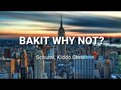 BAKIT WHY NOT? by Schumi, Kiddo Chris lyrics