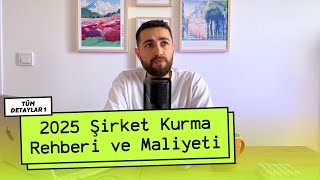 2025 Şirket Kurma Rehberi (Tüm Detaylarıyla) Part 1