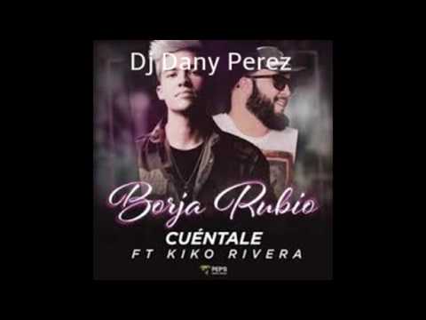Borja Rubio feat. Kiko Rivera - Cuéntale (Dj Dany Perez Remix)