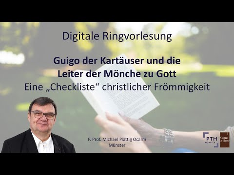 Guigo der Kartäuser und die Leiter der Mönche zu Gott - P. Prof. Michael Plattig OCarm, Münster