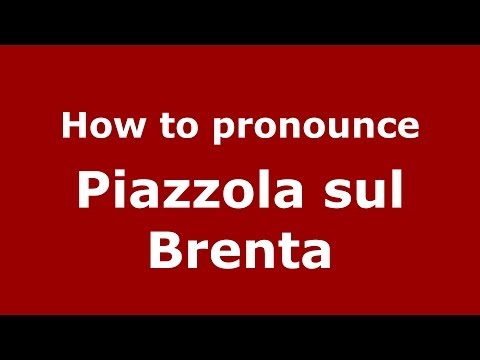How to pronounce Piazzola sul Brenta (Italian/Italy) - PronounceNames.com