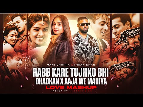 Rab Kare Tujhko Bhi X Dhadkan X Aja We Mahiya Mashup | Imran Khan | Mani Chopra | Sonic Vibe